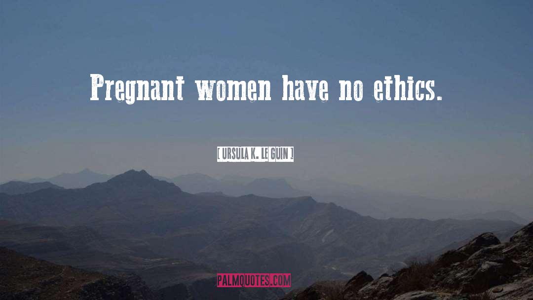 Pregnant Women quotes by Ursula K. Le Guin