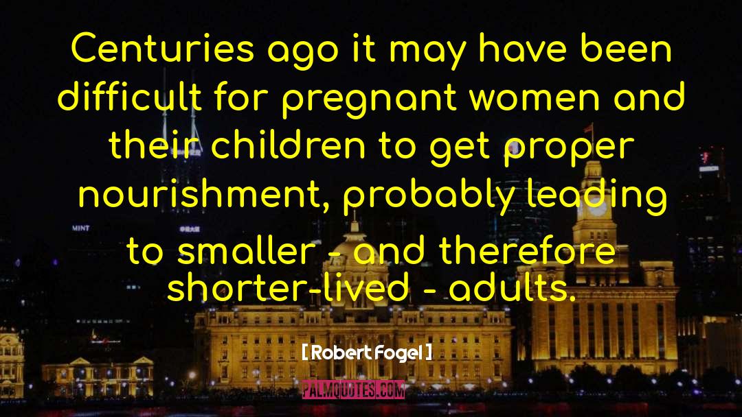 Pregnant Women quotes by Robert Fogel