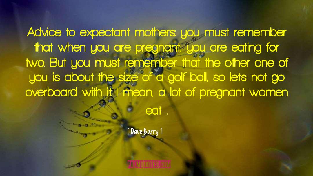 Pregnant Women quotes by Dave Barry