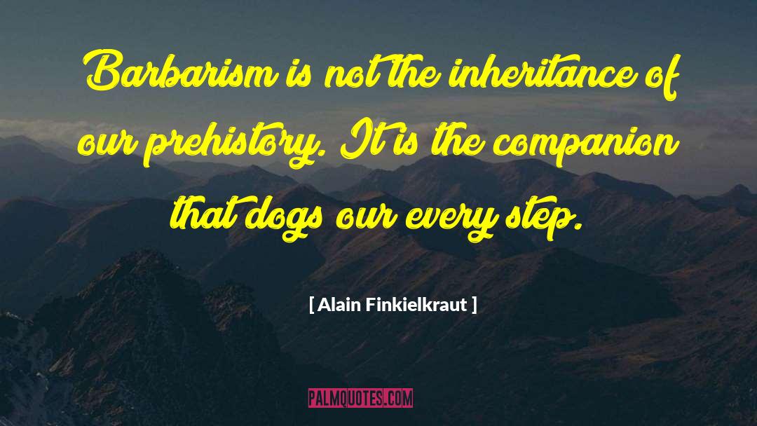 Prehistory quotes by Alain Finkielkraut