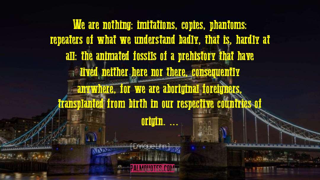 Prehistory quotes by Enrique Lihn
