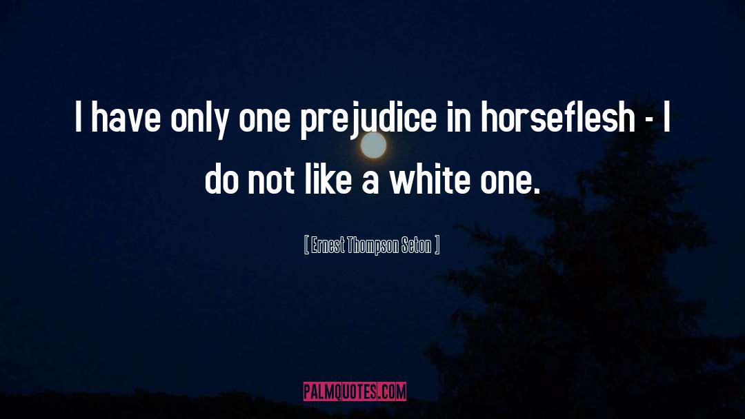 Prejudice quotes by Ernest Thompson Seton