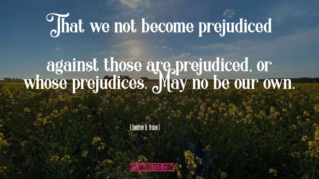 Prejudiced quotes by Timothy B. Tyson