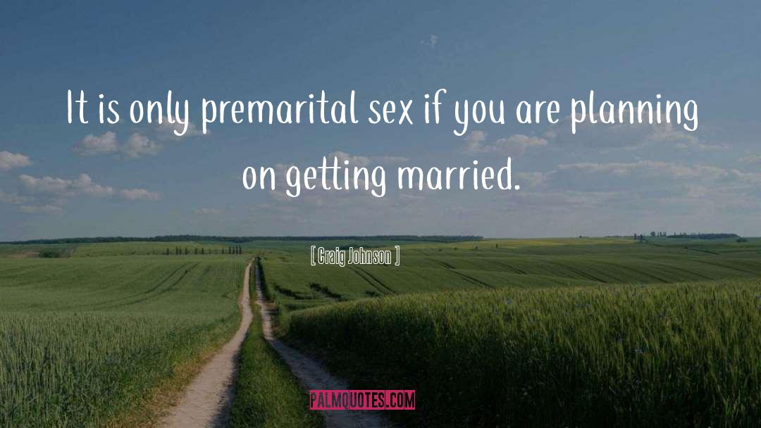 Premarital Sex quotes by Craig Johnson