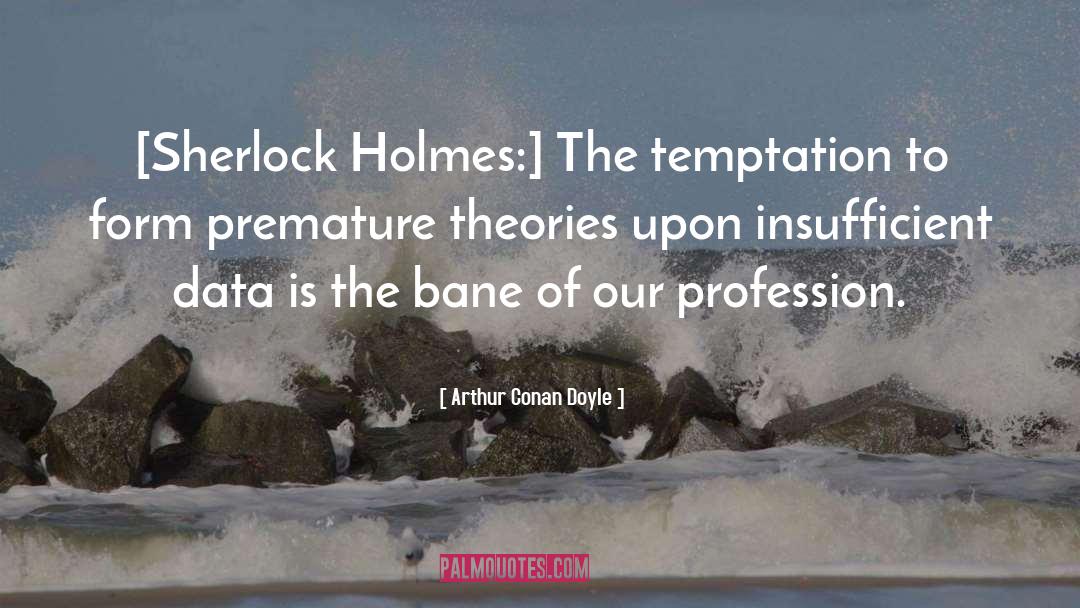 Premature quotes by Arthur Conan Doyle