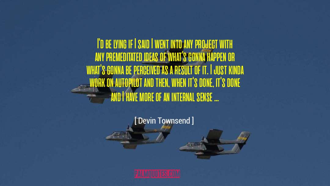 Premeditated quotes by Devin Townsend