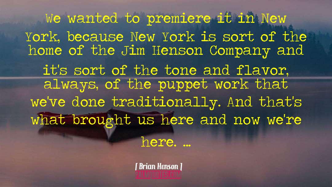 Premiere quotes by Brian Henson