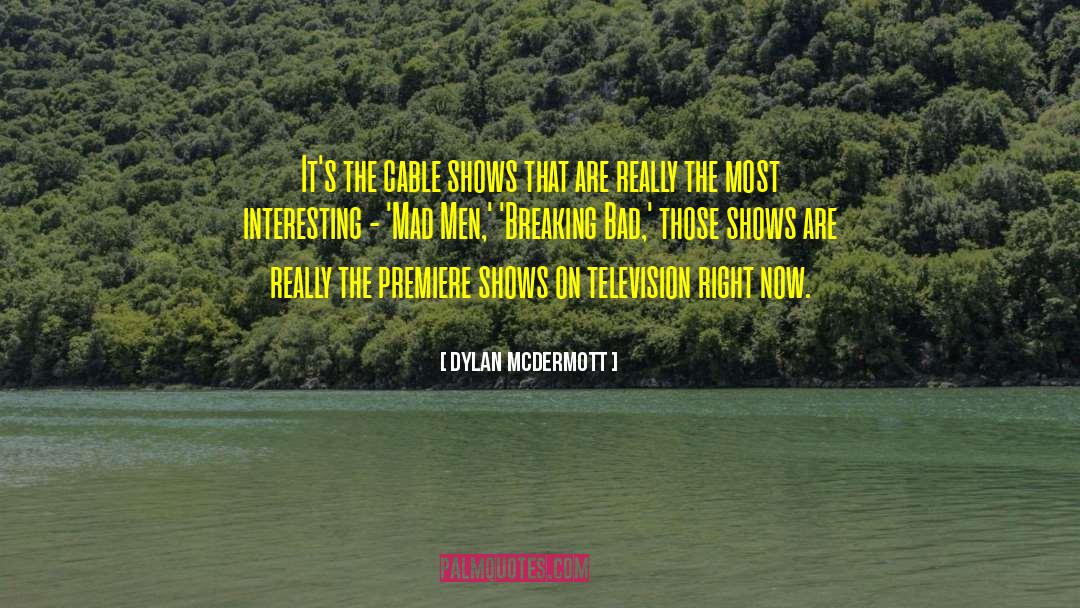 Premiere quotes by Dylan McDermott