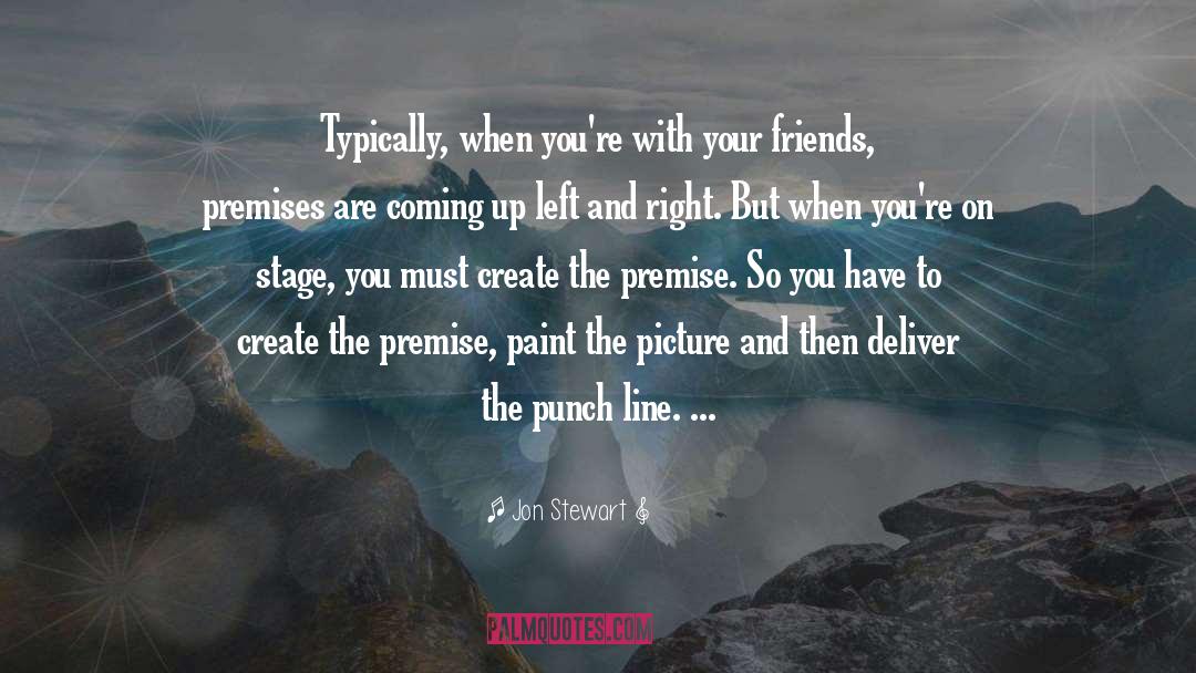 Premises quotes by Jon Stewart