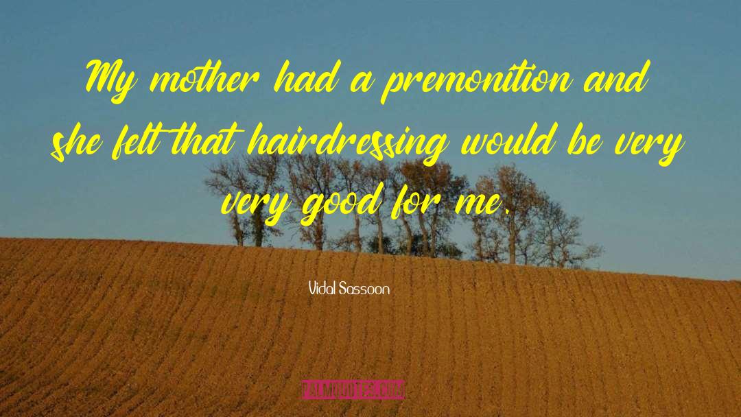 Premonition quotes by Vidal Sassoon