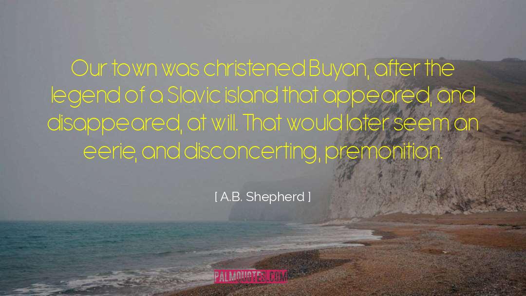 Premonition quotes by A.B. Shepherd