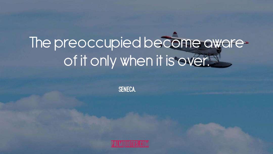 Preoccupied quotes by Seneca.