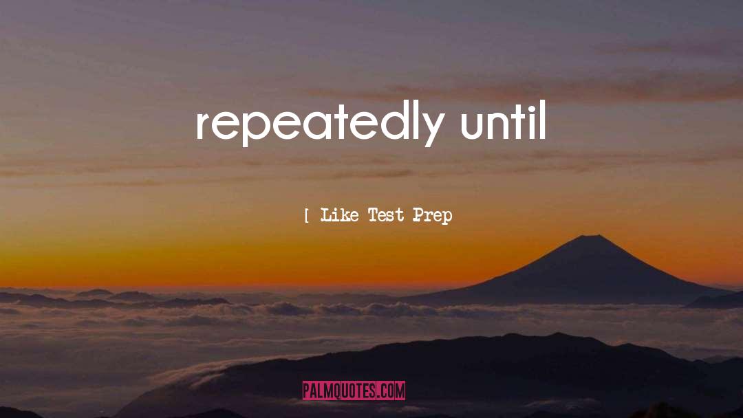 Prep quotes by Like Test Prep