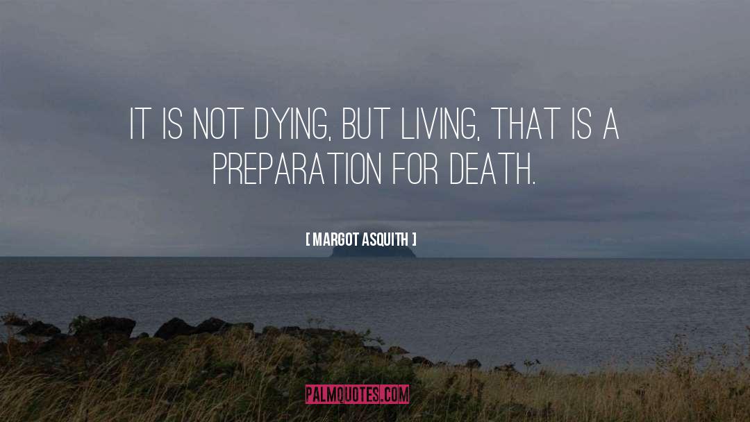 Preparation For Death quotes by Margot Asquith