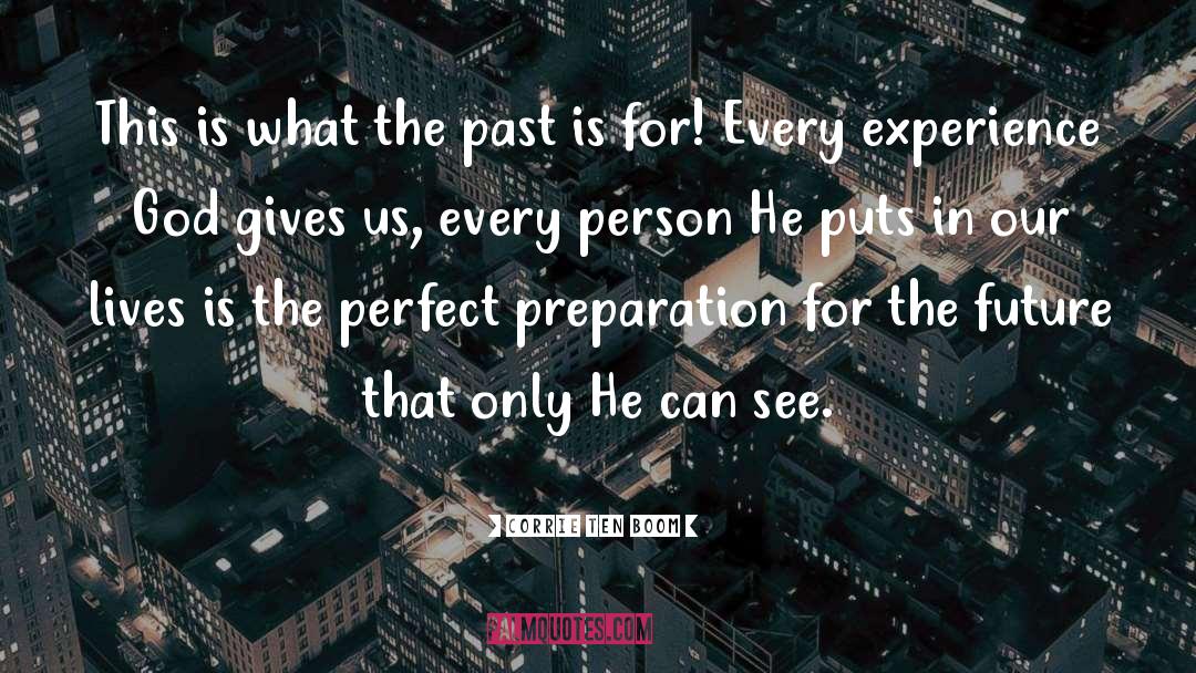 Preparation For The Future quotes by Corrie Ten Boom