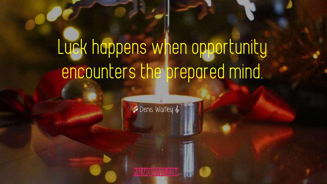 Prepared Mind quotes by Denis Waitley