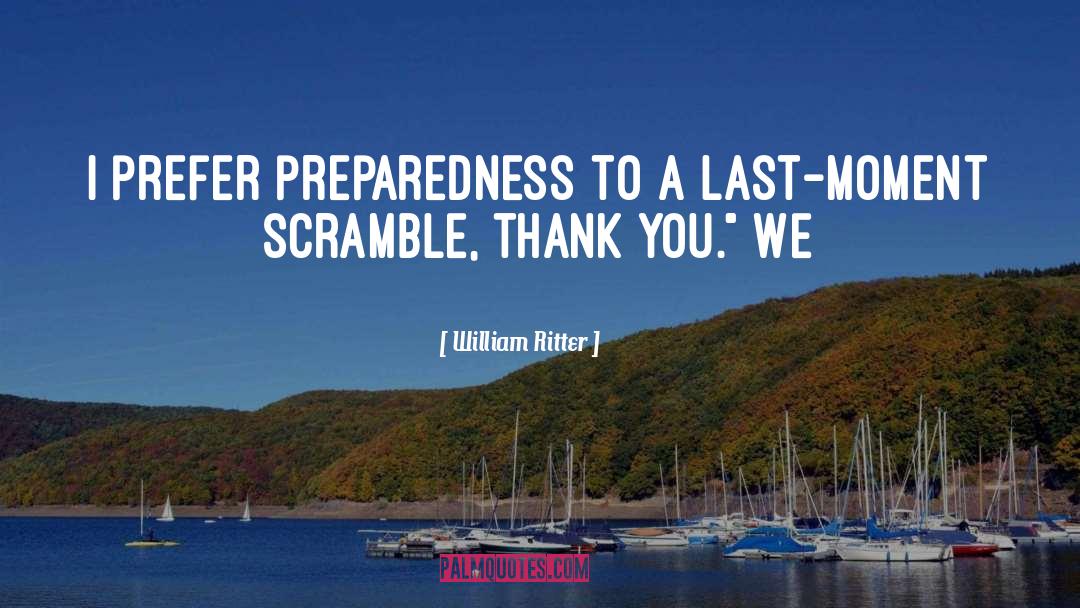 Preparedness quotes by William Ritter