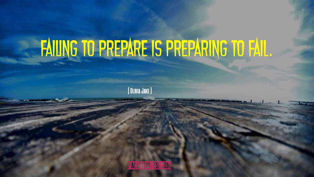 Preparing To Fail quotes by Olivia Jake