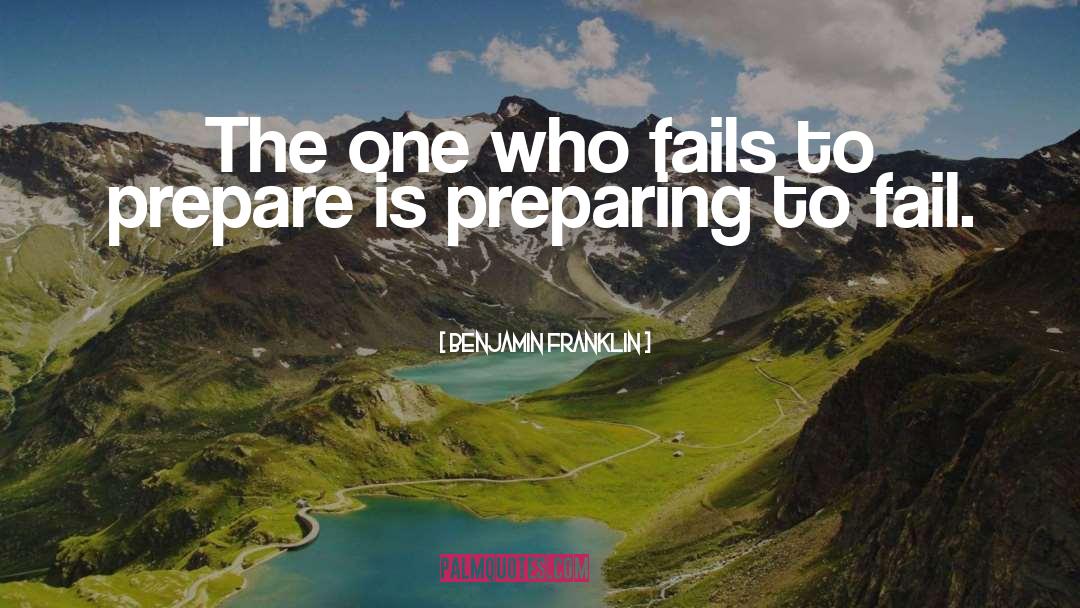 Preparing To Fail quotes by Benjamin Franklin