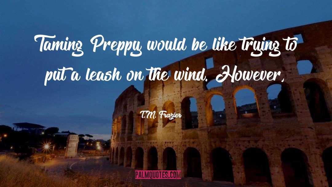 Preppy quotes by T.M. Frazier