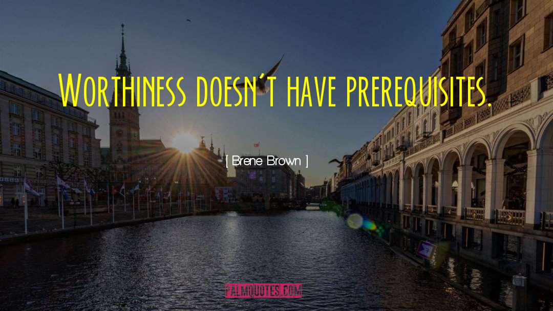 Prerequisites quotes by Brene Brown