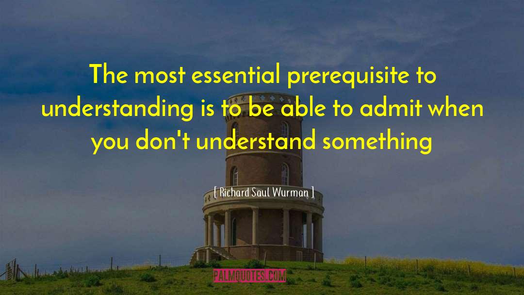 Prerequisites quotes by Richard Saul Wurman