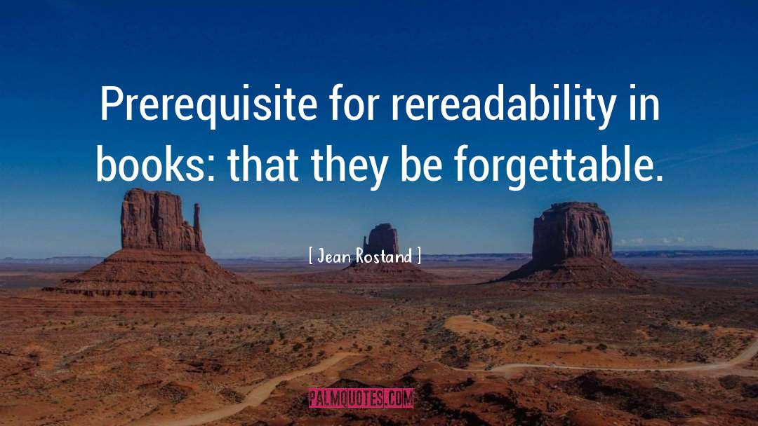 Prerequisites quotes by Jean Rostand
