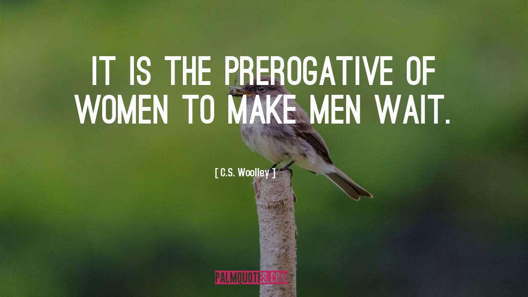 Prerogative quotes by C.S. Woolley
