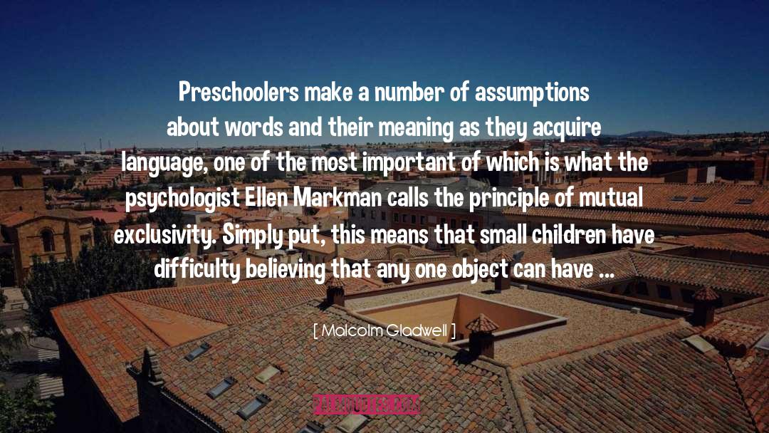 Preschoolers quotes by Malcolm Gladwell