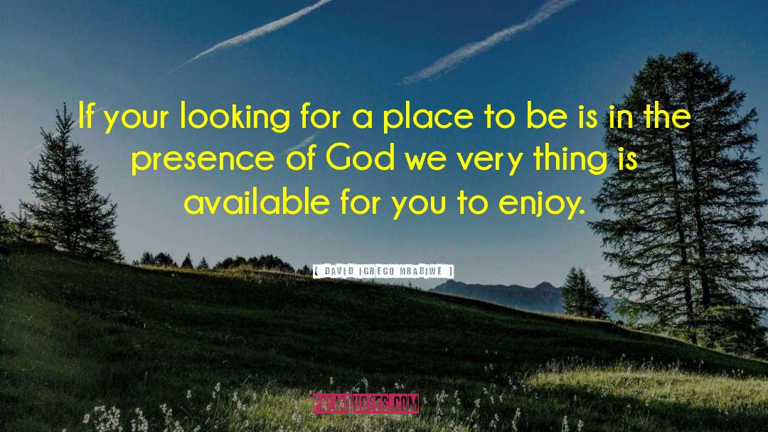 Presence Of God quotes by David Igbego Mbadiwe