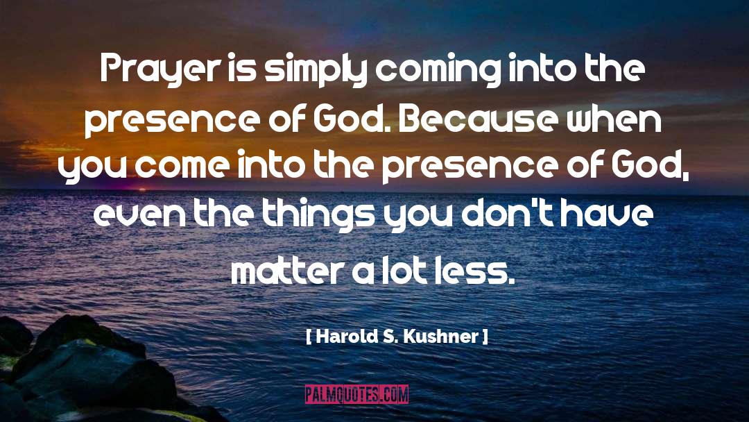 Presence Of God quotes by Harold S. Kushner