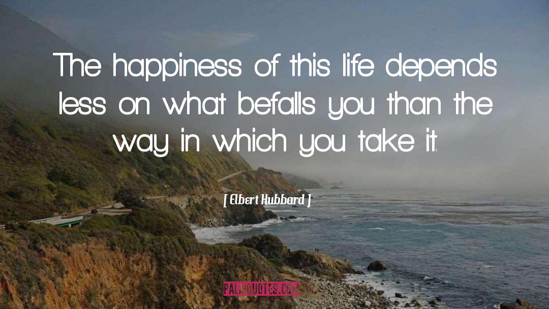 Presence Of Happiness quotes by Elbert Hubbard