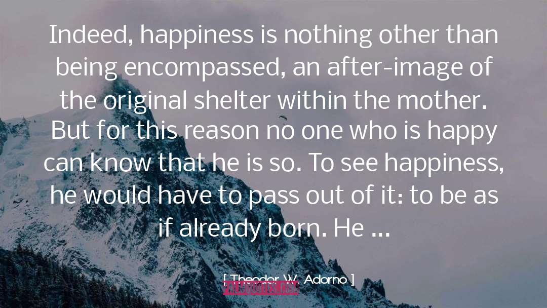 Presence Of Happiness quotes by Theodor W. Adorno