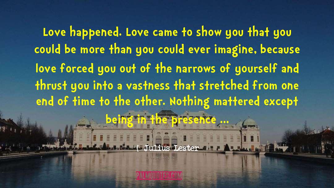 Presence Of Love quotes by Julius Lester