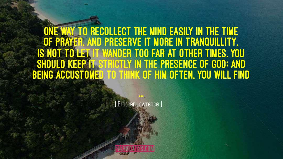 Presence Of Mind quotes by Brother Lawrence