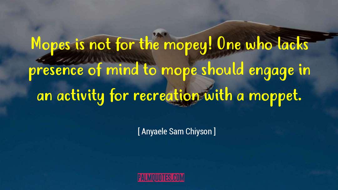Presence Of Mind quotes by Anyaele Sam Chiyson