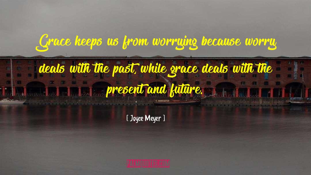 Present And Future quotes by Joyce Meyer