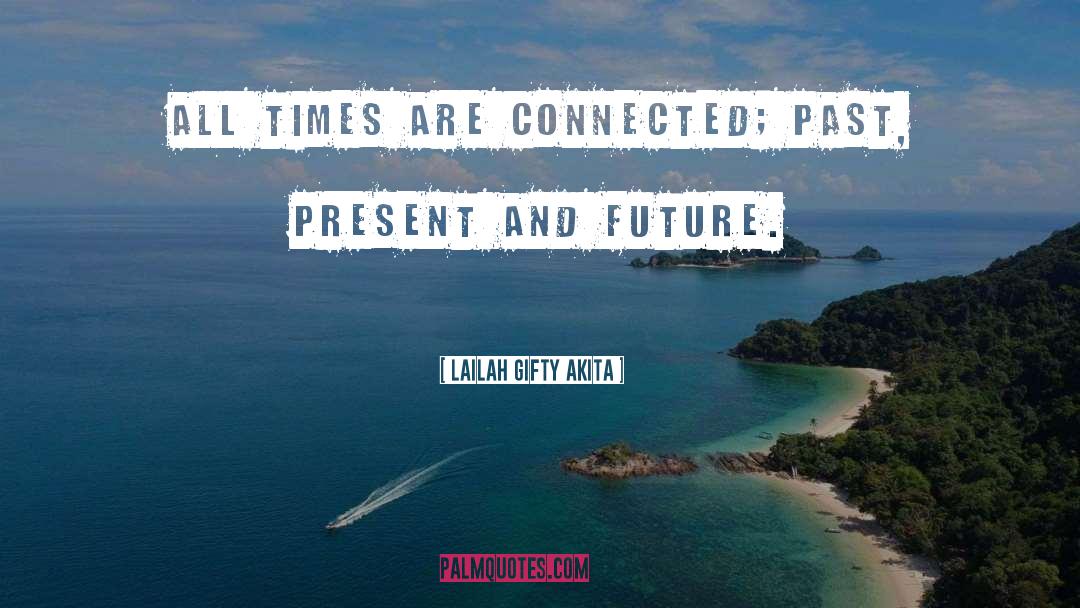 Present And Future quotes by Lailah Gifty Akita