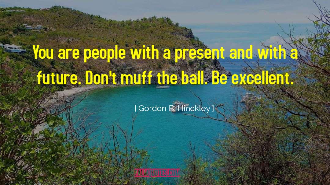 Present Future quotes by Gordon B. Hinckley
