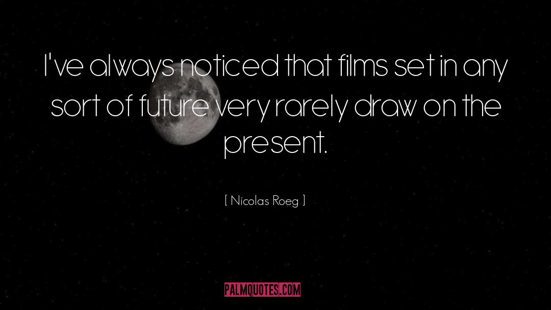Present Future quotes by Nicolas Roeg