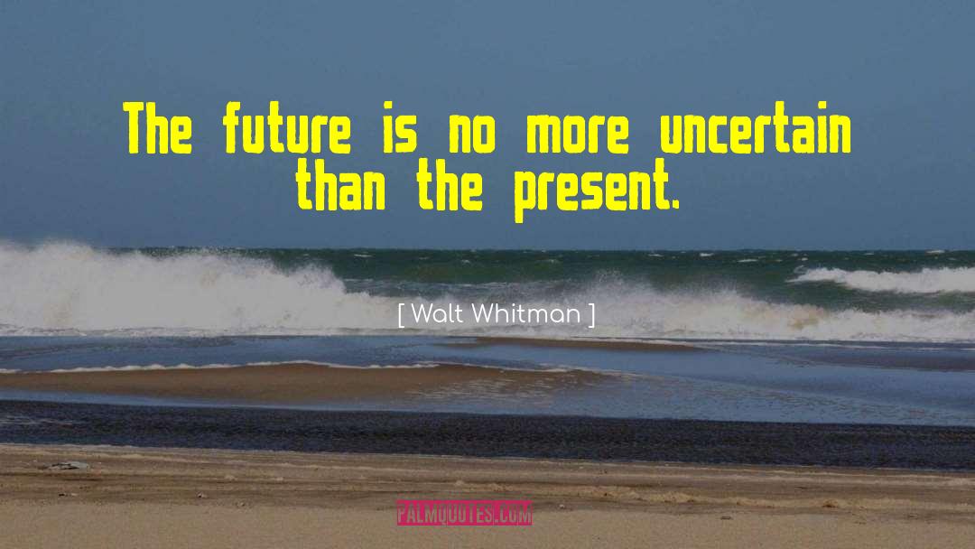 Present Future quotes by Walt Whitman