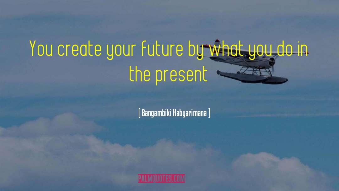 Present Future quotes by Bangambiki Habyarimana