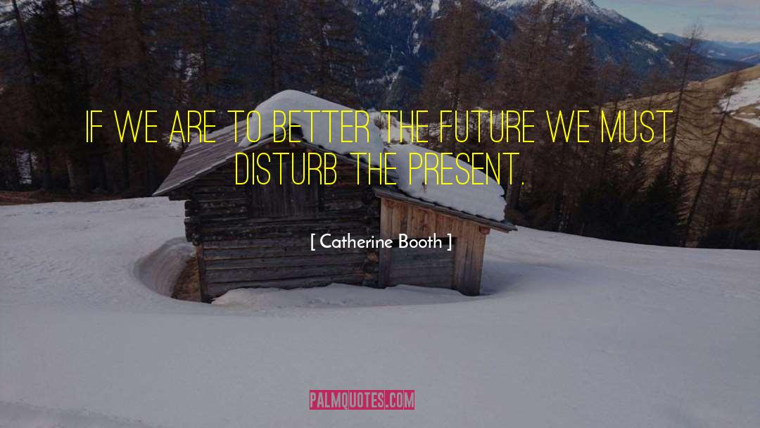 Present Future quotes by Catherine Booth