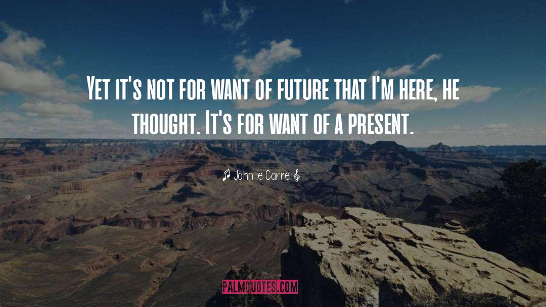 Present Future quotes by John Le Carre