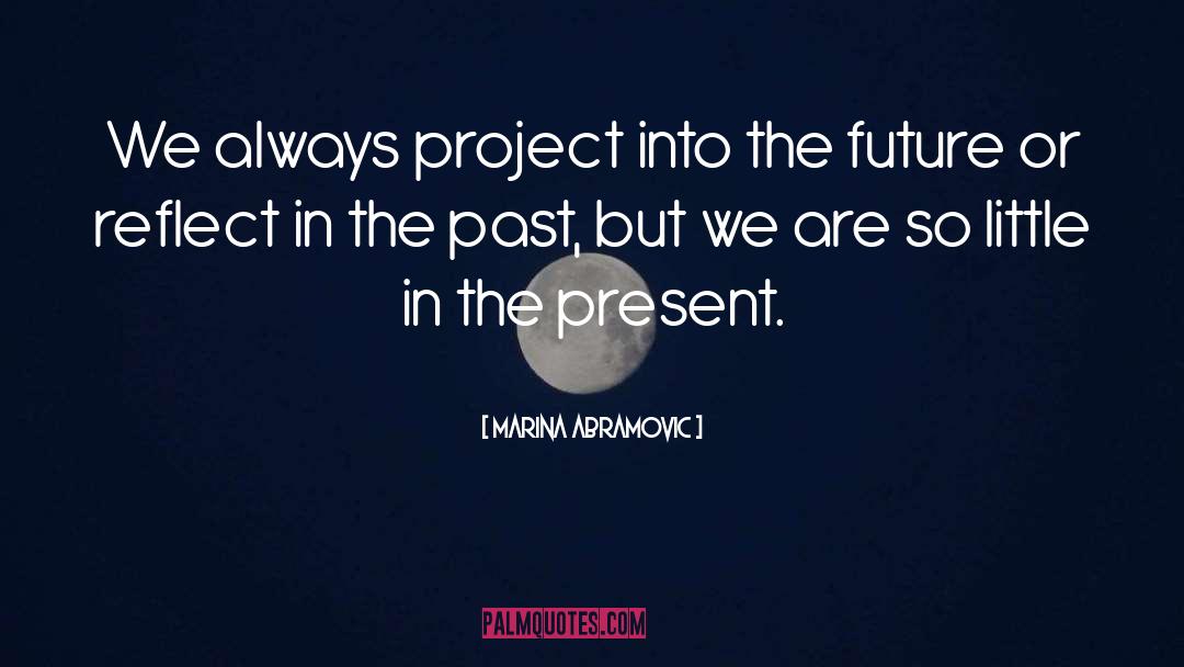 Present Future quotes by Marina Abramovic