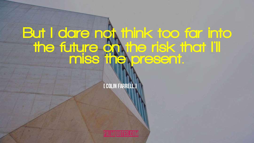 Present Future quotes by Colin Farrell