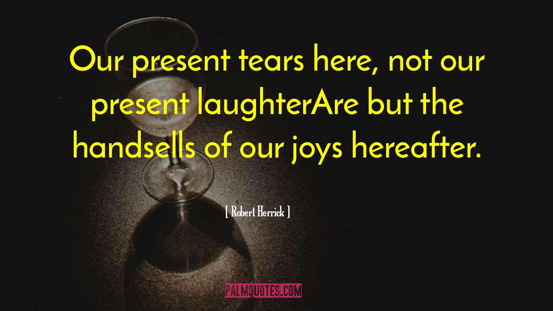 Present Laughter quotes by Robert Herrick