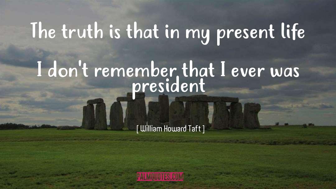 Present Life quotes by William Howard Taft