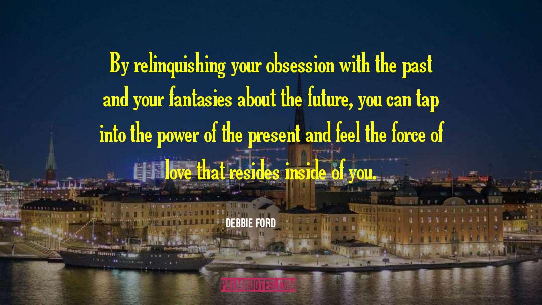 Present Melting Into Past quotes by Debbie Ford