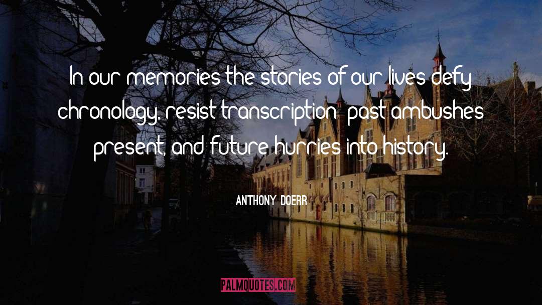 Present Melting Into Past quotes by Anthony Doerr
